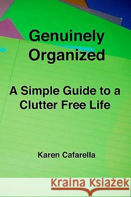 Genuinely Organized: A Simple Guide To A Clutter Free Life Cafarella, Karen 9781438269399 Createspace - książka