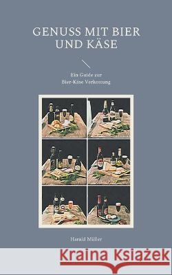 Genuss mit Bier und Käse: Ein Guide zur Bier-Käse Verkostung Harald Müller 9783756839582 Books on Demand - książka