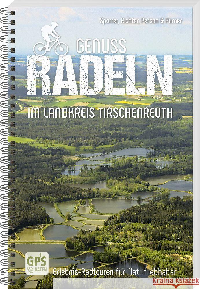 Genussradeln im Landkreis Tirschenreuth Sporrer, Thomas, Richter, Gerhard, Person, Bernhard 9783955870898 Buch- und Kunstverlag Oberpfalz - książka