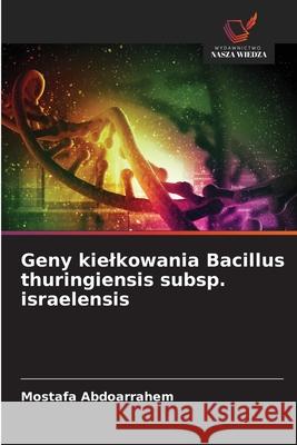 Geny kielkowania Bacillus thuringiensis subsp. israelensis Abdoarrahem, Mostafa 9786209294259 Wydawnictwo Nasza Wiedza - książka