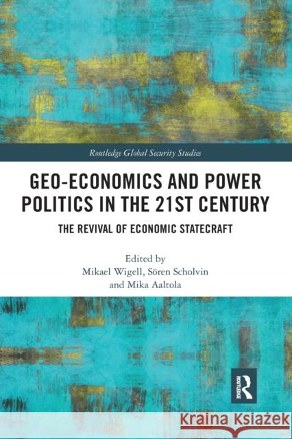 Geo-economics and Power Politics in the 21st Century: The Revival of Economic Statecraft Wigell, Mikael 9780367480493 Taylor & Francis Ltd - książka