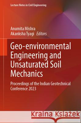 Geo-Environmental Engineering and Unsaturated Soil Mechanics: Proceedings of the Indian Geotechnical Conference 2023 Anumita Mishra Akanksha Tyagi 9789819684830 Springer - książka
