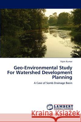 Geo-Environmental Study For Watershed Development Planning Kumar, Vipin 9783846525654 LAP Lambert Academic Publishing AG & Co KG - książka