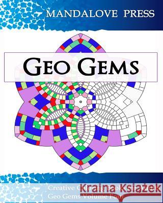 Geo Gems Four: : 50 Geometric Design Mandalas Offer Hours of Coloring Fun! Everyone in the family can express their inner artist Creative Coloring Books for Adults 9780692548943 Mandalove Press - książka