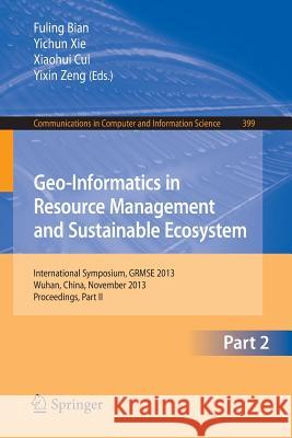 Geo-Informatics in Resource Management and Sustainable Ecosystem: International Symposium, Grmse 2013, Wuhan, China, November 8-10, 2013, Proceedings, Bian, Fuling 9783642419072 Springer - książka