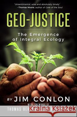 Geo-Justice: The Emergence of Integral Ecology Jim Conlon Thomas Berry McDonagh Sean 9780996438728 Trowbridge & Tintera LLC - książka