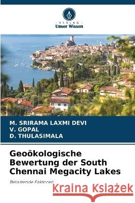Geo?kologische Bewertung der South Chennai Megacity Lakes M. Srirama Laxm V. Gopal D. Thulasimala 9786205716397 Verlag Unser Wissen - książka
