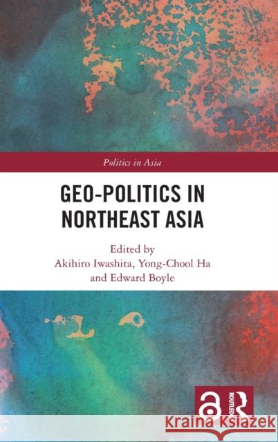 Geo-Politics in Northeast Asia Akihiro Iwashita Yong-Chool Ha Edward Boyle 9781032263809 Routledge - książka