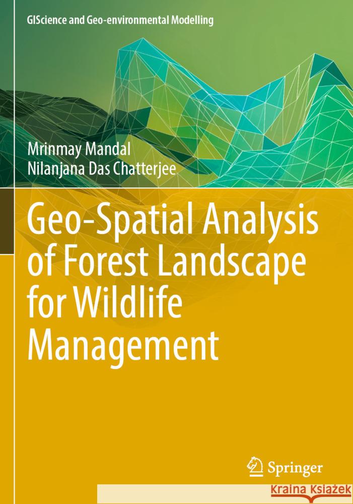 Geo-Spatial Analysis of Forest Landscape for Wildlife Management Mandal, Mrinmay, Das Chatterjee, Nilanjana 9783031336089 Springer - książka