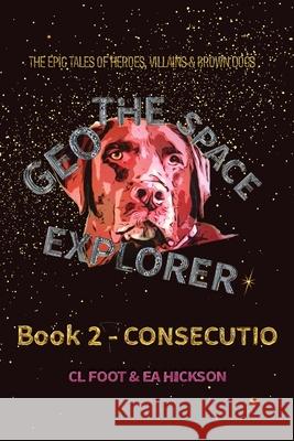 Geo the Space Explorer Book 2 Consecutio: Book 2 Consecutio Carole Louise Foot Elizabeth Anne Hickson 9781764023467 House of Hickson Pty Ltd - książka