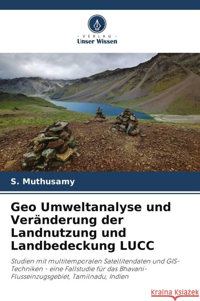 Geo Umweltanalyse und Veränderung der Landnutzung und Landbedeckung LUCC Muthusamy, S. 9786205011669 Verlag Unser Wissen - książka