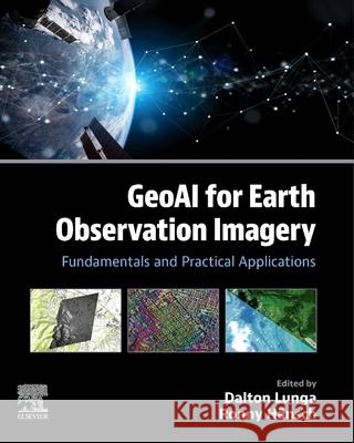 Geoai for Earth Observation Imagery: Fundamentals and Practical Applications Dalton Lunga Ronny H?nsch 9780443437960 Elsevier - książka