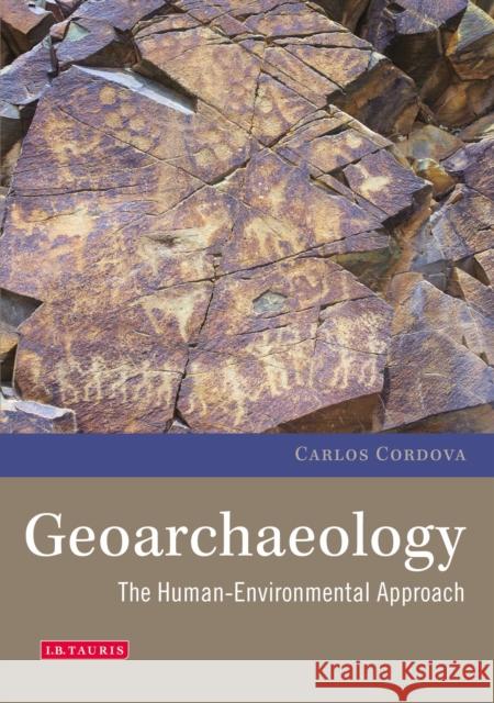 Geoarchaeology: The Human-Environmental Approach Carlos Cordova 9780755606771 I. B. Tauris & Company - książka