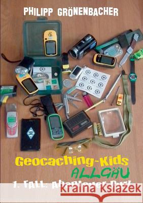 Geocaching-Kids Allgäu: 1. Fall: Abenteuer pur! Grönenbacher, Philipp 9783741264382 Books on Demand - książka