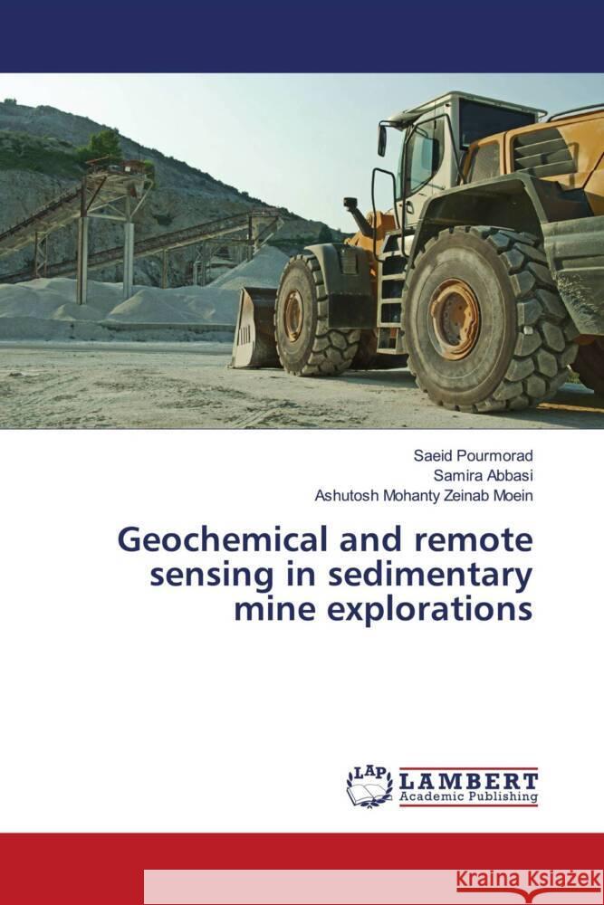 Geochemical and remote sensing in sedimentary mine explorations Pourmorad, Saeid, Abbasi, Samira, Zeinab Moein, Ashutosh Mohanty 9786200222015 LAP Lambert Academic Publishing - książka