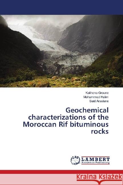 Geochemical characterizations of the Moroccan Rif bituminous rocks Groune, Kalihena; Halim, Mohammed; Arsalane, Saïd 9783845476063 LAP Lambert Academic Publishing - książka