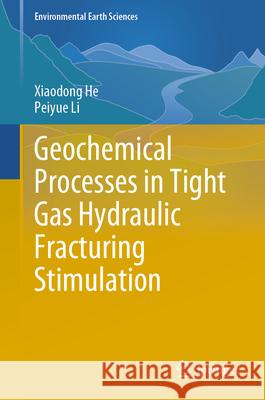 Geochemical Processes in Tight Gas Hydraulic Fracturing Stimulation Xiaodong He Peiyue Li 9783032151797 Springer - książka