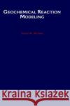 Geochemical Reaction Modeling: Concepts and Applications Bethke, Craig M. 9780195094756 Oxford University Press