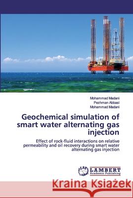 Geochemical simulation of smart water alternating gas injection Abbasi, Pezhman 9786202518482 LAP Lambert Academic Publishing - książka