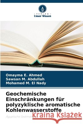 Geochemische Einschränkungen für polyzyklische aromatische Kohlenwasserstoffe Ahmed, Omayma  E., Abdullah, Sawsan M., El Nady, Mohamed M. 9786207456291 Verlag Unser Wissen - książka