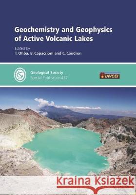 Geochemistry and Geophysics of Active Volcanic Lakes T. Ohba, B. Capaccioni, C. Caudron 9781786202444 Geological Society - książka