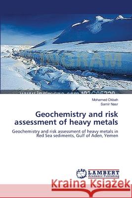 Geochemistry and risk assessment of heavy metals Okbah, Mohamed 9783659521775 LAP Lambert Academic Publishing - książka