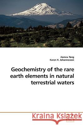 Geochemistry of the rare earth elements in natural terrestrial waters Tang, Jianwu 9783639195781 VDM Verlag - książka