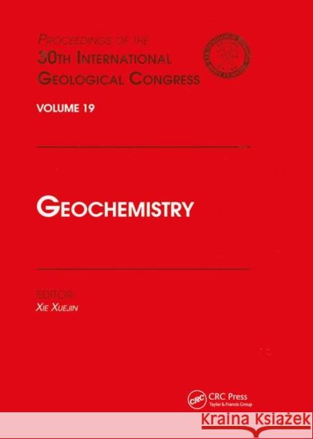 Geochemistry: Proceedings of the 30th International Geological Congress, Volume 19 Xie Xuejing   9780367447960 CRC Press - książka