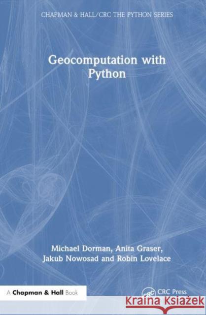 Geocomputation with Python Michael Dorman Anita Graser Jakub Nowosad 9781032458915 CRC Press - książka