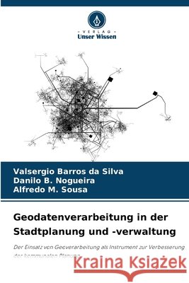 Geodatenverarbeitung in der Stadtplanung und -verwaltung Valsergio Barro Danilo B. Nogueira Alfredo M. Sousa 9786209419508 Verlag Unser Wissen - książka