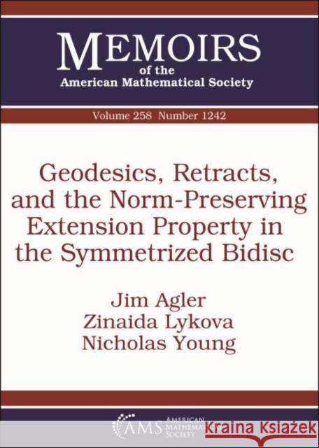 Geodesics, Retracts, and the Norm-Preserving Extension Property in the Symmetrized Bidisc Jim Agler, Zinaida Lykova, Nicholas Young 9781470435493 Eurospan (JL) - książka