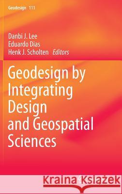 Geodesign by Integrating Design and Geospatial Sciences Danbi Lee Eduardo Dias Henk J. Scholten 9783319082981 Springer - książka