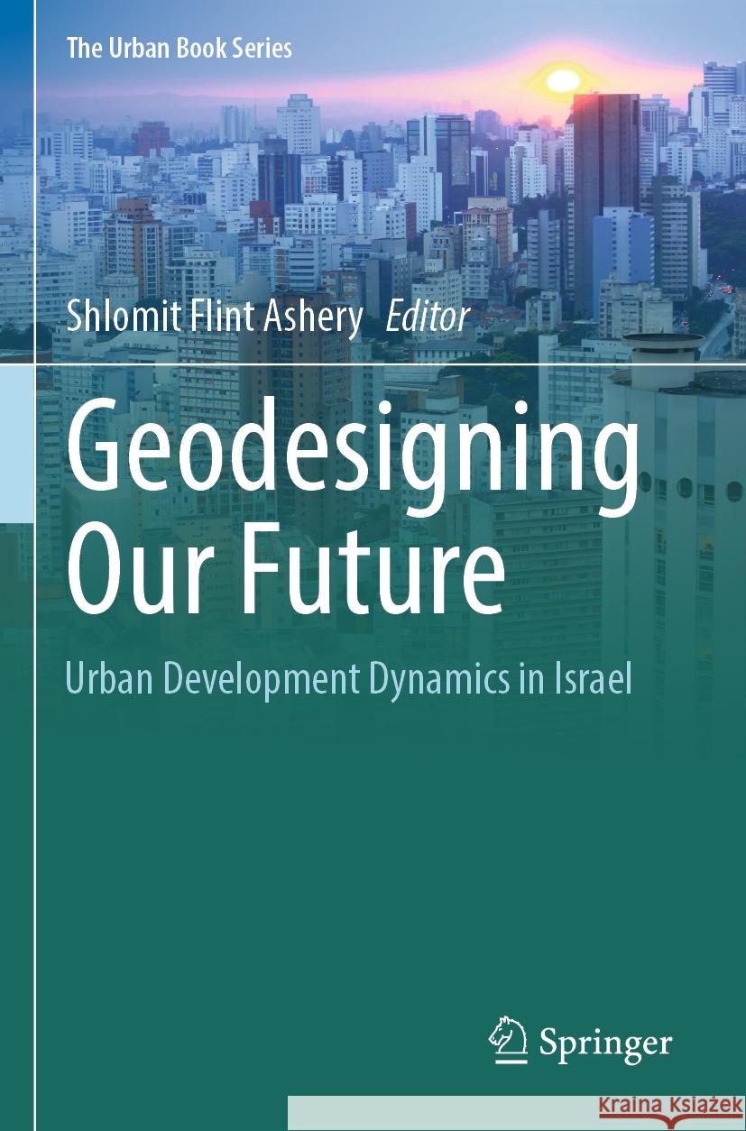 Geodesigning Our Future: Urban Development Dynamics in Israel Shlomit Flin 9783031522376 Springer - książka