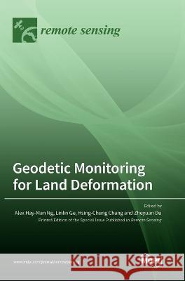 Geodetic Monitoring for Land Deformation Alex Hay-Man Ng Linlin Ge Hsing-Chung Chang 9783036564425 Mdpi AG - książka