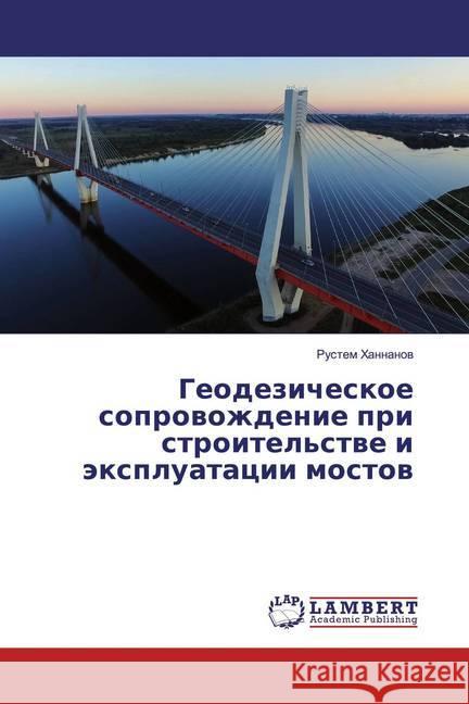 Geodezicheskoe soprowozhdenie pri stroitel'stwe i äxpluatacii mostow Hannanov, Rustem 9786139947416 LAP Lambert Academic Publishing - książka