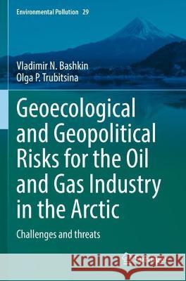 Geoecological and Geopolitical Risks for the Oil and Gas Industry in the Arctic Vladimir N. Bashkin, Olga Р. Trubitsina 9783030959128 Springer International Publishing - książka