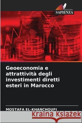 Geoeconomia e attrattività degli investimenti diretti esteri in Marocco El-Khanchoufi, Mostafa 9786630492095 Edizioni Sapienza - książka