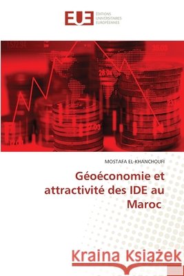 Géoéconomie et attractivité des IDE au Maroc El-Khanchoufi, Mostafa 9786630395655 Editions Universitaires Europeennes - książka