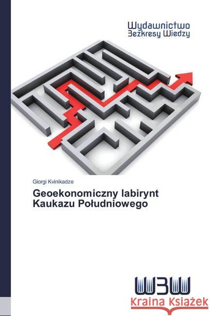 Geoekonomiczny labirynt Kaukazu Poludniowego Kvinikadze, Giorgi 9786200815286 Wydawnictwo Bezkresy Wiedzy - książka