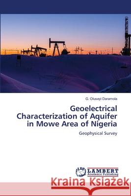 Geoelectrical Characterization of Aquifer in Mowe Area of Nigeria G. Oluseyi Daramola 9786207649266 LAP Lambert Academic Publishing - książka