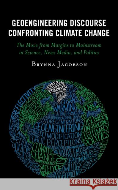 Geoengineering Discourse Confronting Climate Change: The Move from Margins to Mainstream in Science, News Media, and Politics Brynna Jacobson 9781793635303 Lexington Books - książka
