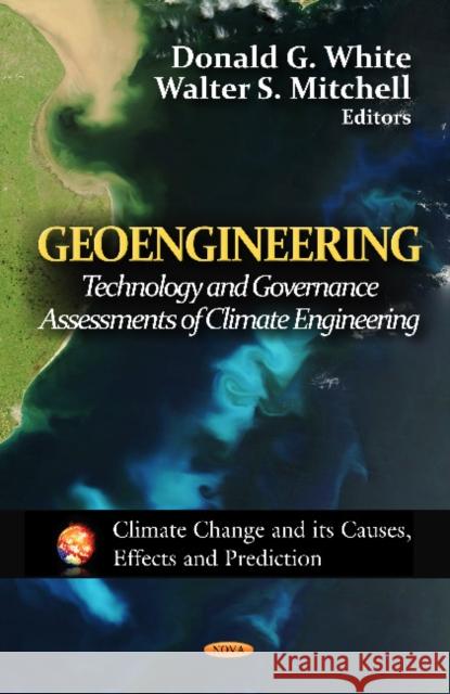 Geoengineering: Technology & Governance Assessments of Climate Engineering Donald G White, Walter S Mitchell 9781621008644 Nova Science Publishers Inc - książka