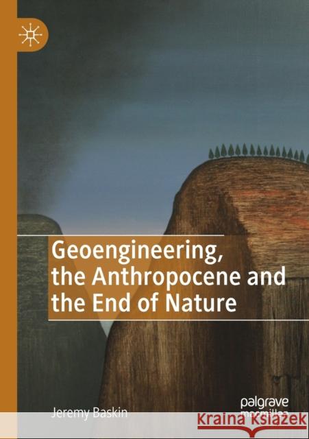 Geoengineering, the Anthropocene and the End of Nature Jeremy Baskin 9783030173616 Palgrave MacMillan - książka