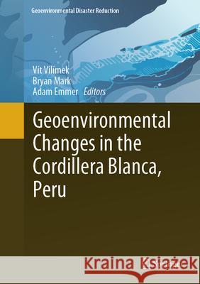 Geoenvironmental Changes in the Cordillera Blanca, Peru V?t Vil?mek Bryan Mark Adam Emmer 9783031582448 Springer - książka
