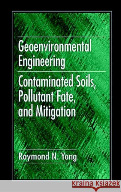 Geoenvironmental Engineering: Contaminated Soils, Pollutant Fate, and Mitigation Yong, Raymond N. 9780849382895 Taylor & Francis - książka