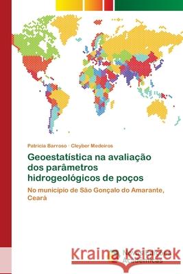 Geoestatística na avaliação dos parâmetros hidrogeológicos de poços Patrícia Barroso, Cleyber Medeiros 9786139683192 Novas Edicoes Academicas - książka