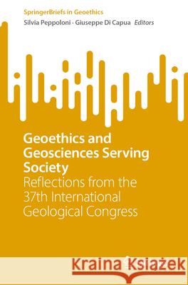 Geoethics and Geosciences Serving Society: Reflections from the 37th International Geological Congress Silvia Peppoloni Giuseppe D 9783032037534 Springer - książka