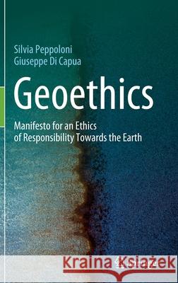 Geoethics: Manifesto for an Ethics of Responsibility Towards the Earth Silvia Peppoloni Giuseppe Di Capua  9783030980436 Springer - książka