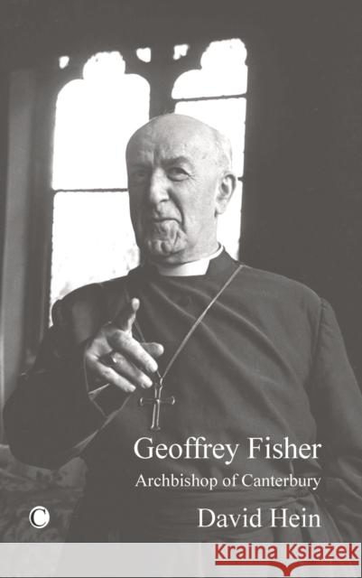 Geoffrey Fisher: Archbishop of Canterbury David Hein 9780227172957 JAMES CLARKE & CO LTD - książka