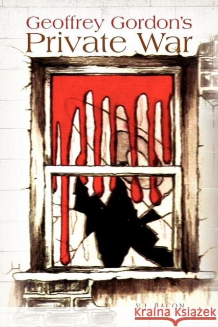 Geoffrey Gordon's Private War Vj Bacon 9781465302700 Xlibris Corporation - książka